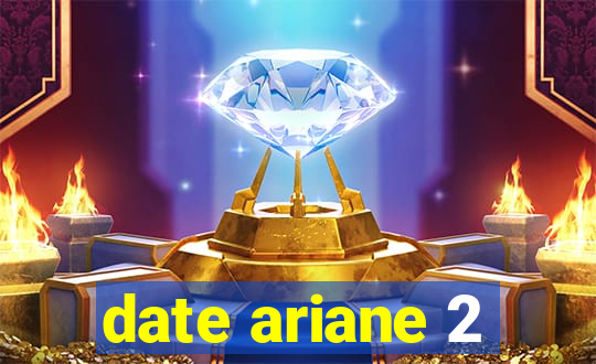 date ariane 2